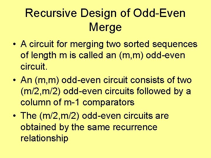 Recursive Design of Odd-Even Merge • A circuit for merging two sorted sequences of