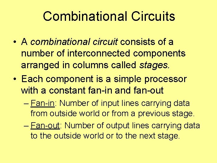 Combinational Circuits • A combinational circuit consists of a number of interconnected components arranged