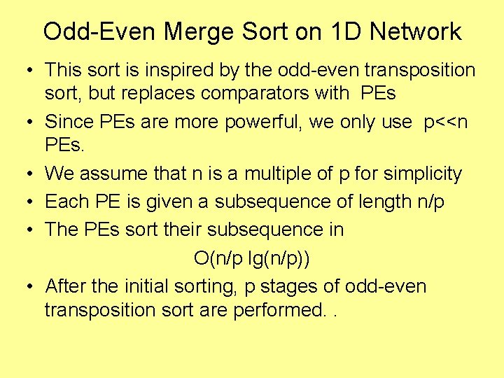 Odd-Even Merge Sort on 1 D Network • This sort is inspired by the