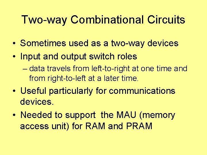 Two-way Combinational Circuits • Sometimes used as a two-way devices • Input and output