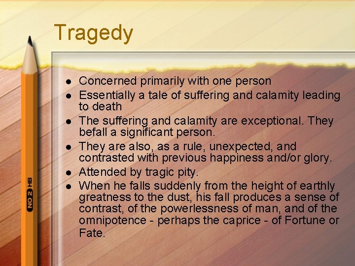 Tragedy l l l Concerned primarily with one person Essentially a tale of suffering