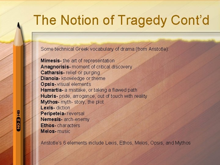 The Notion of Tragedy Cont’d Some technical Greek vocabulary of drama (from Aristotle): Mimesis-