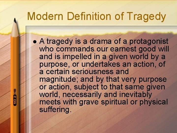 Modern Definition of Tragedy l A tragedy is a drama of a protagonist who