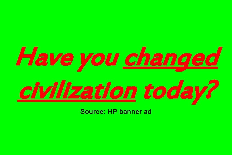 Have you changed civilization today? Source: HP banner ad 