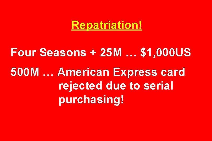 Repatriation! Four Seasons + 25 M … $1, 000 US 500 M … American