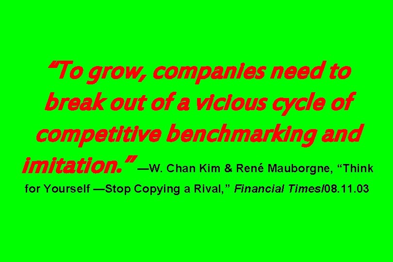 “To grow, companies need to break out of a vicious cycle of competitive benchmarking