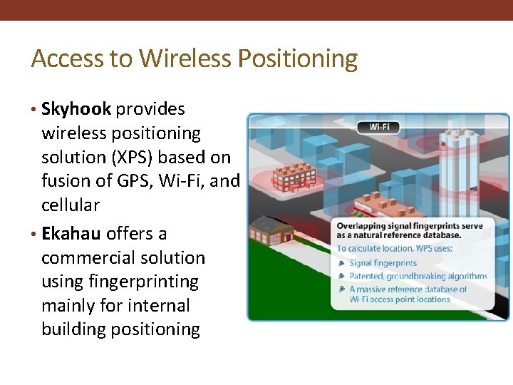 Access to Wireless Positioning • Skyhook provides wireless positioning solution (XPS) based on fusion