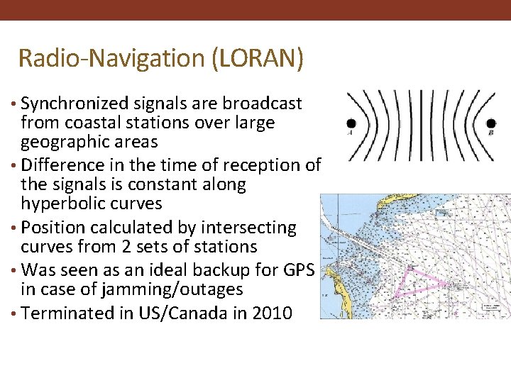 Radio-Navigation (LORAN) • Synchronized signals are broadcast from coastal stations over large geographic areas