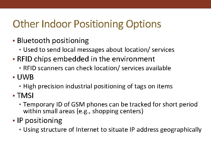 Other Indoor Positioning Options • Bluetooth positioning • Used to send local messages about