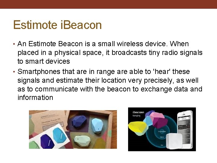 Estimote i. Beacon • An Estimote Beacon is a small wireless device. When placed