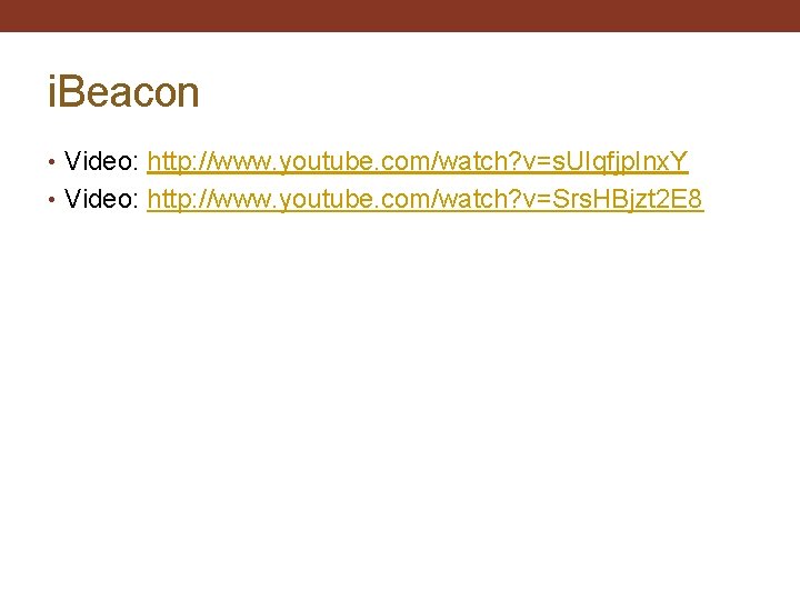 i. Beacon • Video: http: //www. youtube. com/watch? v=s. UIqfjp. Inx. Y • Video: