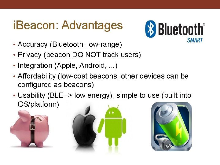 i. Beacon: Advantages • Accuracy (Bluetooth, low-range) • Privacy (beacon DO NOT track users)