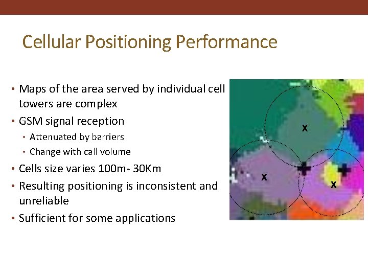 Cellular Positioning Performance • Maps of the area served by individual cell towers are