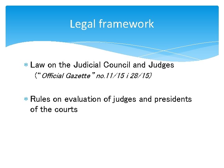 Legal framework Law on the Judicial Council and Judges (“Official Gazette” no. 11/15 i