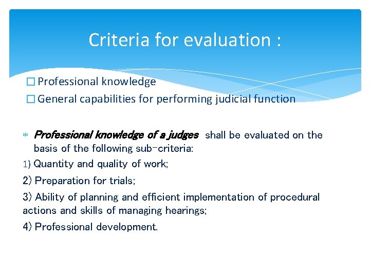 Criteria for evaluation : � Professional knowledge � General capabilities for performing judicial function