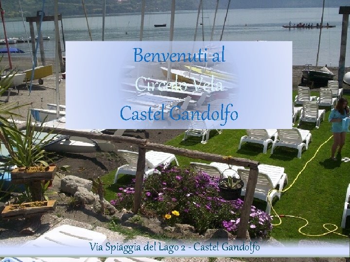 Benvenuti al Circolo Vela Castel Gandolfo Via Spiaggia del Lago 2 - Castel Gandolfo
