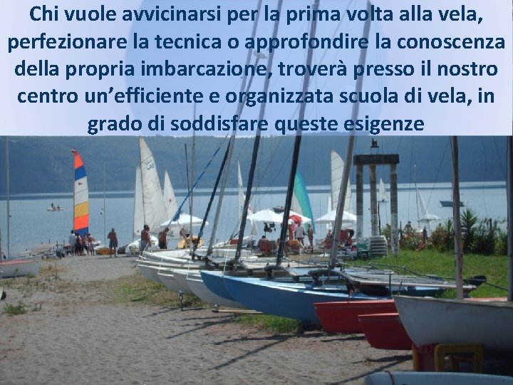 Chi vuole avvicinarsi per la prima volta alla vela, perfezionare la tecnica o approfondire