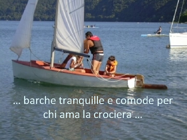 … barche tranquille e comode per chi ama la crociera … 