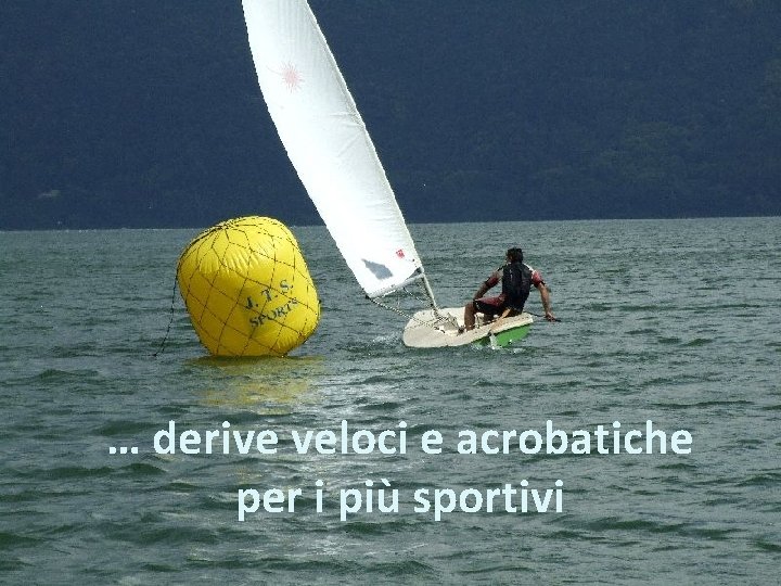 … derive veloci e acrobatiche per i più sportivi 