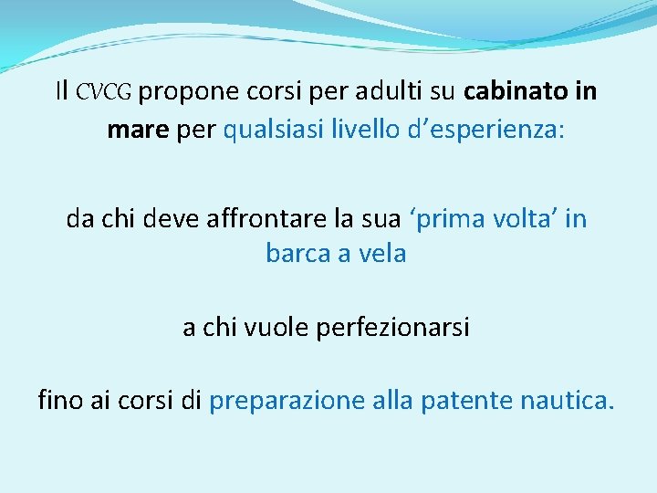 Il CVCG propone corsi per adulti su cabinato in mare per qualsiasi livello d’esperienza:
