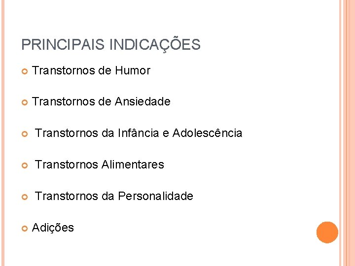 PRINCIPAIS INDICAÇÕES Transtornos de Humor Transtornos de Ansiedade Transtornos da Infância e Adolescência Transtornos