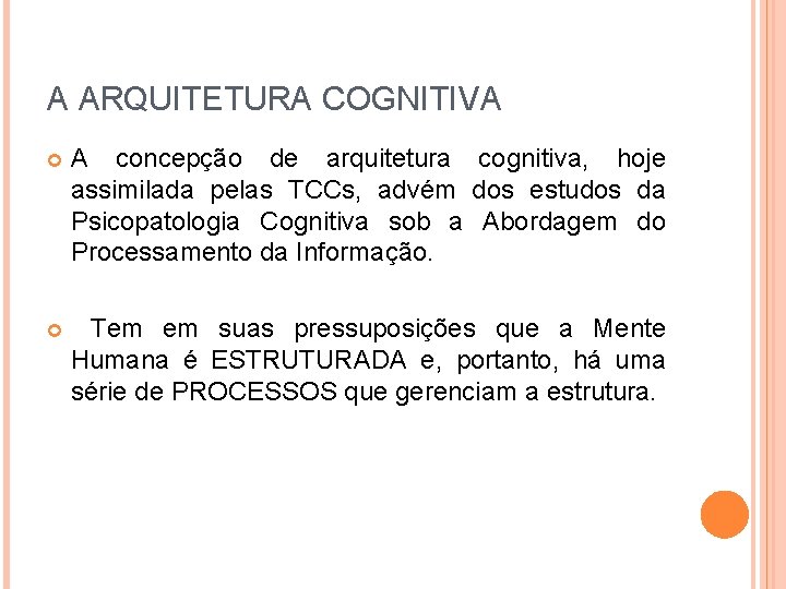 A ARQUITETURA COGNITIVA A concepção de arquitetura cognitiva, hoje assimilada pelas TCCs, advém dos