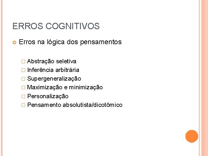 ERROS COGNITIVOS Erros na lógica dos pensamentos � Abstração seletiva � Inferência arbitrária �