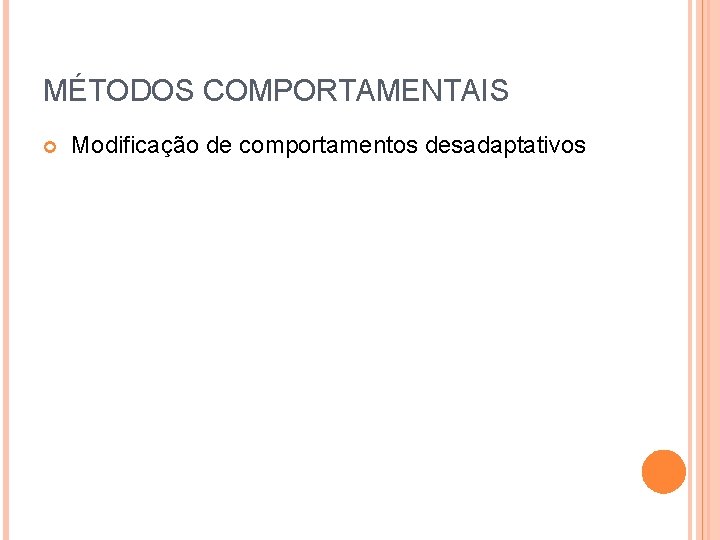 MÉTODOS COMPORTAMENTAIS Modificação de comportamentos desadaptativos 
