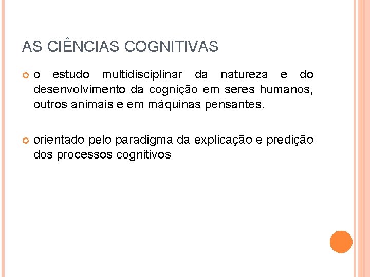 AS CIÊNCIAS COGNITIVAS o estudo multidisciplinar da natureza e do desenvolvimento da cognição em