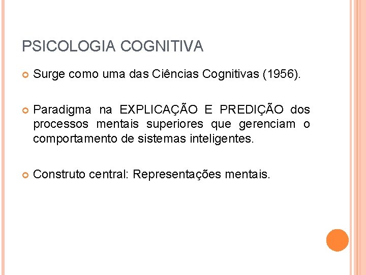 PSICOLOGIA COGNITIVA Surge como uma das Ciências Cognitivas (1956). Paradigma na EXPLICAÇÃO E PREDIÇÃO