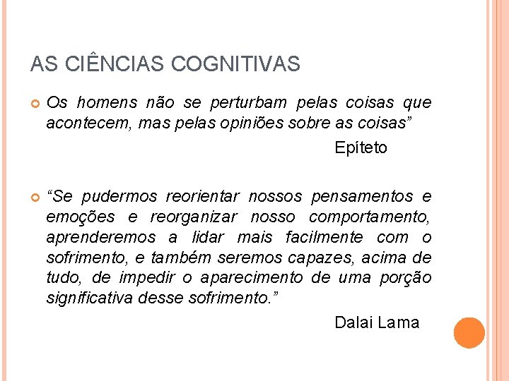 AS CIÊNCIAS COGNITIVAS Os homens não se perturbam pelas coisas que acontecem, mas pelas