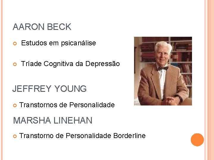 AARON BECK Estudos em psicanálise Tríade Cognitiva da Depressão JEFFREY YOUNG Transtornos de Personalidade