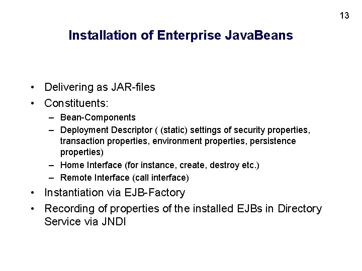 13 Installation of Enterprise Java. Beans • Delivering as JAR-files • Constituents: – Bean-Components