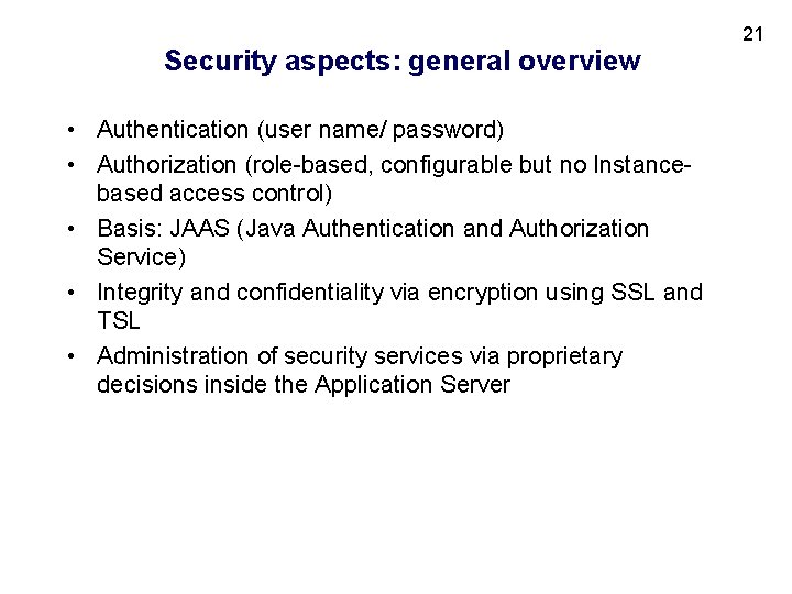 Security aspects: general overview • Authentication (user name/ password) • Authorization (role-based, configurable but