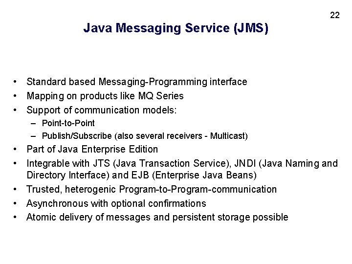 22 Java Messaging Service (JMS) • Standard based Messaging-Programming interface • Mapping on products