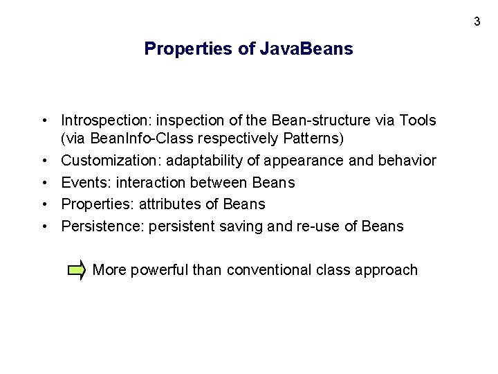 3 Properties of Java. Beans • Introspection: inspection of the Bean-structure via Tools (via