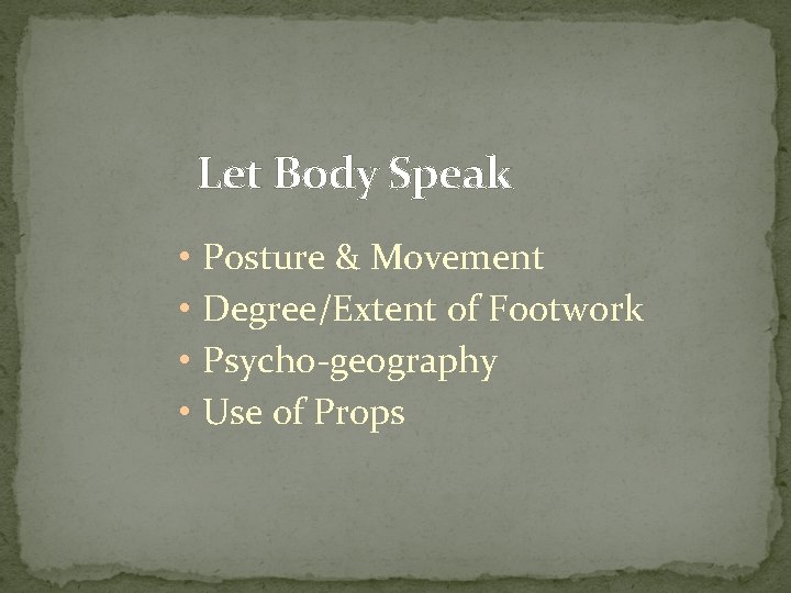 Let Body Speak • Posture & Movement • Degree/Extent of Footwork • Psycho-geography •