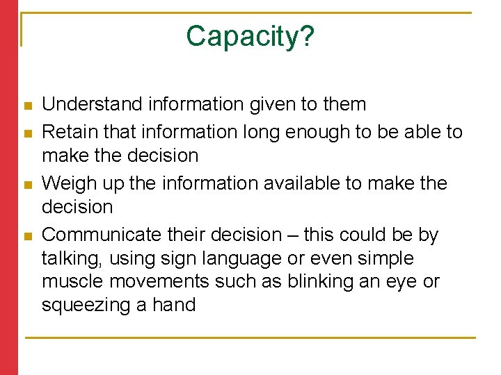 Capacity? n n Understand information given to them Retain that information long enough to