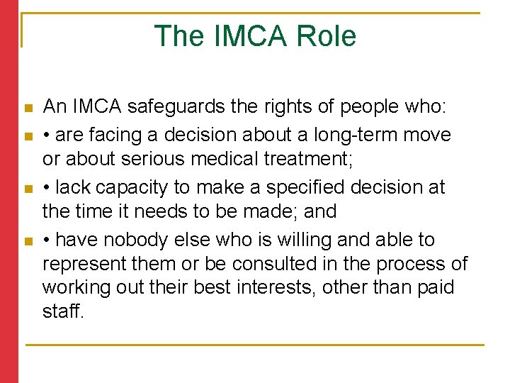 The IMCA Role n n An IMCA safeguards the rights of people who: •