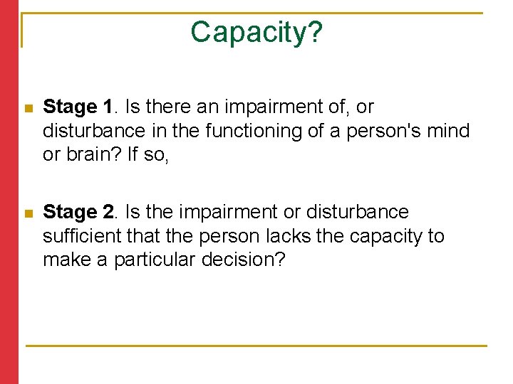 Capacity? n Stage 1. Is there an impairment of, or disturbance in the functioning