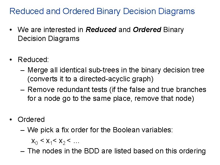 Reduced and Ordered Binary Decision Diagrams • We are interested in Reduced and Ordered
