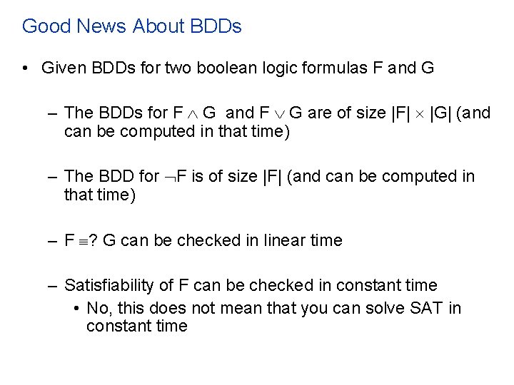 Good News About BDDs • Given BDDs for two boolean logic formulas F and