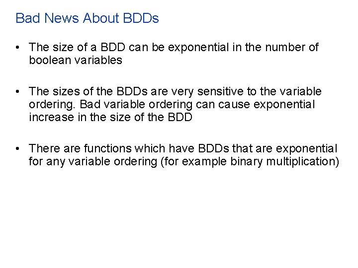 Bad News About BDDs • The size of a BDD can be exponential in