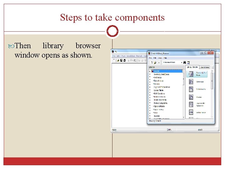 Steps to take components Then library browser window opens as shown. 