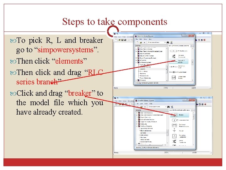 Steps to take components To pick R, L and breaker go to “simpowersystems”. Then