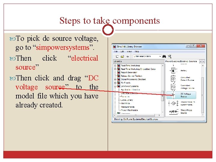 Steps to take components To pick dc source voltage, go to “simpowersystems”. Then click