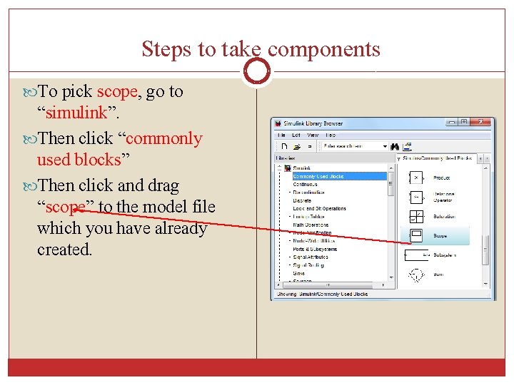 Steps to take components To pick scope, go to “simulink”. Then click “commonly used