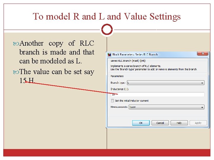 To model R and L and Value Settings Another copy of RLC branch is