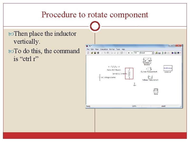 Procedure to rotate component Then place the inductor vertically. To do this, the command