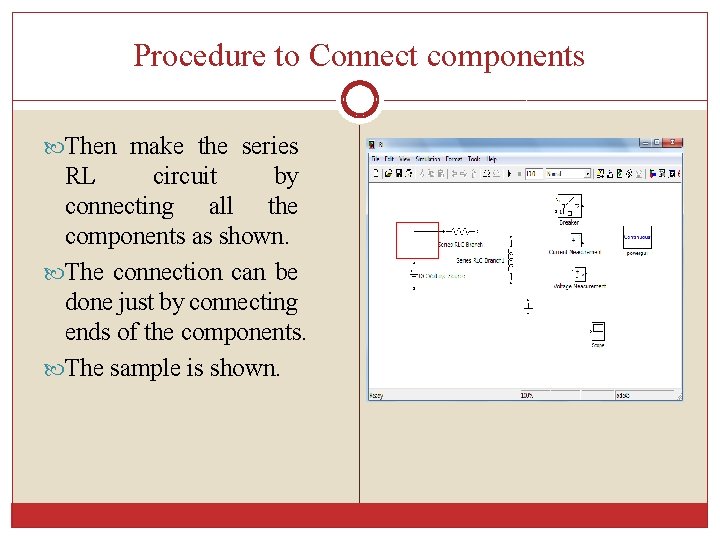 Procedure to Connect components Then make the series RL circuit by connecting all the